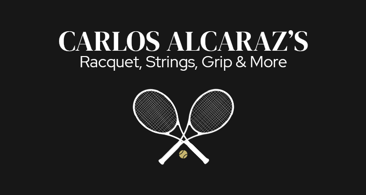 Carlos Alcaraz's Racquet, Strings, Grip & More | Gear Guide