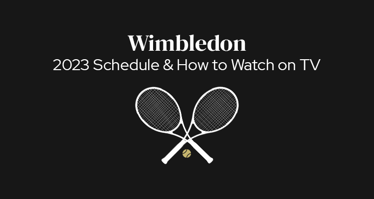 2023 Wimbledon Schedule of Play & How to Watch on TV