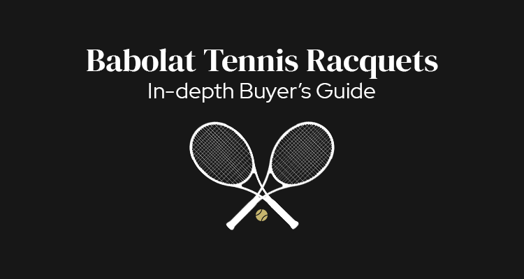 Babolat Tennis Racquets Explained | In-depth Buyer's Guide