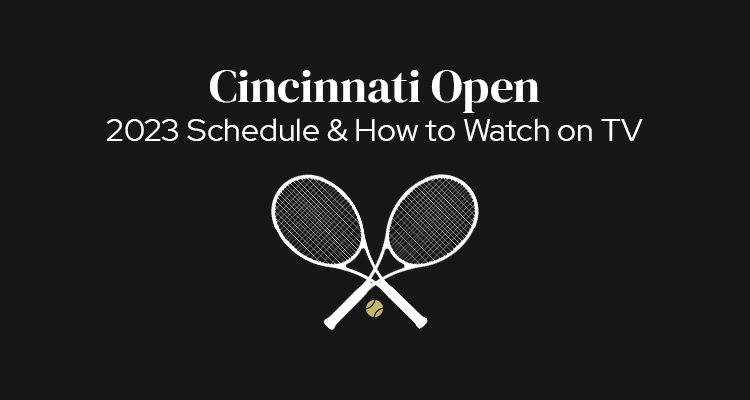 2023 Cincinnati Open Schedule of Play & How to Watch On TV