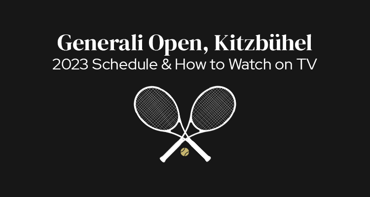 2023 Generali Open, Kitzbuhel Schedule of Play & How to Watch on TV