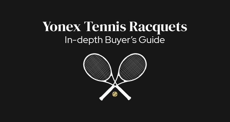 Yonex Tennis Racquets Explained | In-depth Buyer's Guide