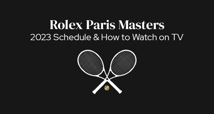 2023 Rolex Paris Masteres Schedule of Play & How to Watch on TV