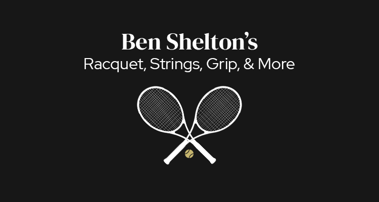 Ben Shelton's Racquet Strings, Grip, and More | Gear Guide