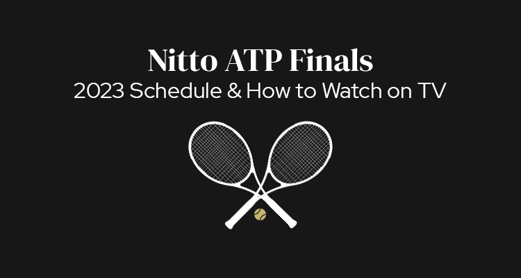 2023 Nitto ATP Finals Schedule of Play & How to Watch on TV