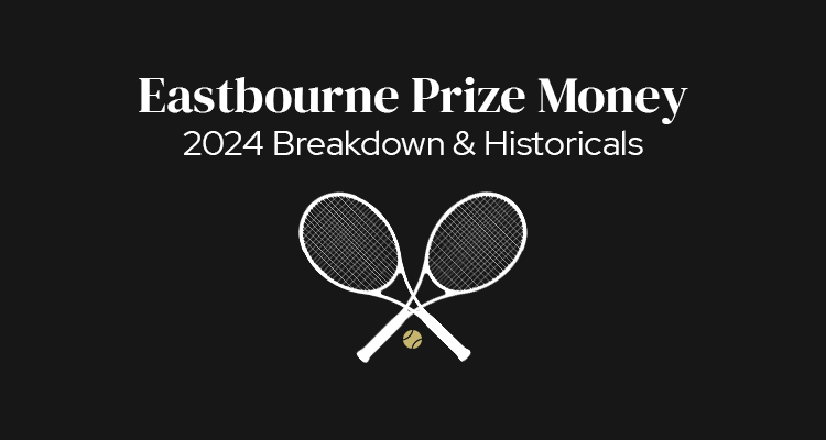 Eastbourne International Prize Money | 2024 Breakdown & Historicals
